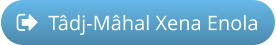 Tâdj-Mâhal Xena Enola