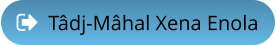 Tâdj-Mâhal Xena Enola